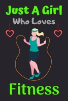 Just A Girl Who Loves Fitness: A Super Cute Fitness notebook journal or dairy Fitness lovers gift for girls Fitness lovers Lined Notebook Journal (6x 9) 1676309055 Book Cover