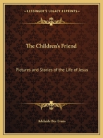 Children's Friend: Pictures and Stories of the Life of Jesus 0766171000 Book Cover