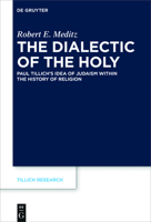 The Dialectic of the Holy: Paul Tillich's Idea of Judaism Within the History of Religion 3110439972 Book Cover