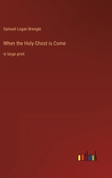 When the Holy Ghost is Come: in large print 3368349910 Book Cover