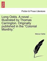 Long Odds. A novel ... Illustrated by Thomas Carrington. Originally published in the "Colonial Monthly.". 1241228647 Book Cover