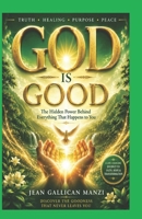 GOD IS GOOD: The Hidden Power Behind Everything That Happens to You B0H7PJS6NB Book Cover