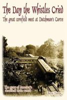 The Day the Whistles Cried: The Great Cornfield Meet at Dutchman's Cuve 1628800402 Book Cover