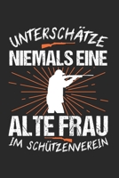 Unterschätze Niemals Eine Alte Frau Im Schützenverein: Schützenverein & Sportschützin Notizbuch 6'x9' Punktiert Geschenk für Schützenfest & Schießsport (German Edition) 1656352311 Book Cover