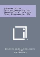 Journal of the Slavonic-American Day Held in the City of New York, September 16, 1934 1258565757 Book Cover