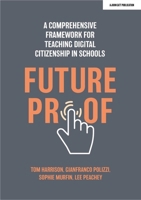 Futureproof: A Comprehensive Framework for Teaching Digital Citizenship in Schools 1915261120 Book Cover