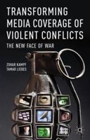 Transforming Media Coverage of Violent Conflicts: The New Face of War 0230298702 Book Cover