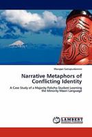 Narrative Metaphors of Conflicting Identity: A Case Study of a Majority Pakeha Student Learning the Minority Maori Language 3844334084 Book Cover