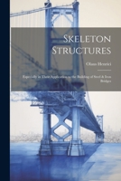 Skeleton Structures: Especially in Their Application to the Building of Steel & Iron Bridges 1021713600 Book Cover