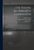 The Young Algebraist's Companion: Or A New And Easy Guide To Algebra 1014453267 Book Cover