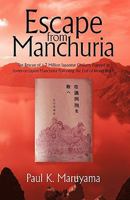 Escape from Manchuria: The Rescue of 1.7 Million Japanese Civilians Trapped in Soviet-occupied Manchuria Following the End of World War II 145020581X Book Cover
