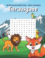 Wortsuchrätsel für Kinder Tierausgabe: Rätsel mit unterschiedlichen Schwierigkeitsgraden: Enthält Seiten Zum Ausmalen | Rätsel Mit Lösung B08NVL23NL Book Cover