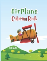 Airplane Coloring Book For Kids: Cute Airplane Coloring Book for Kids ages 4-12 with 40 Beautiful Coloring Pages of Airplanes, Fighter Jets, Helicopte B08W3MCFVC Book Cover