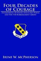 Four Decades of Courage: Development of United States Air Power and The 7th Bombardment Group 1425907598 Book Cover