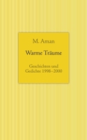 Warme Tr?ume: Geschichten und Gedichte 1998-2000 3754315404 Book Cover