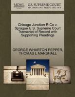 Chicago Junction R Co v. Sprague U.S. Supreme Court Transcript of Record with Supporting Pleadings 1270336924 Book Cover