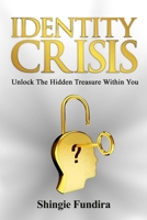 Identity Crisis: Unlock The Hidden Treasure Within You 1527298531 Book Cover