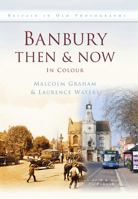 Banbury Then Now: In Colour 075246342X Book Cover