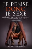 JE PENSE DONC JE SEXE: Comment maîtriser ton énergie sexuelle pour être un homme fort (French Edition) B08LJTKXQY Book Cover