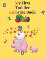 My First Toddler Coloring Book: A wonderful book that contains different letters, numbers, shapes and animals. A fun book for young children,activity book B08WZH8JPQ Book Cover