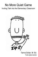 No More Quiet Game: Inviting Talk into the Elementary Classroom 1533556806 Book Cover