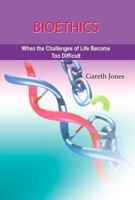 Bioethics: When the Challenges of Life Become Too Difficult 1920691790 Book Cover