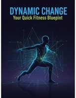 Dynamic Change: Your Quick Fitness Blueprint B0GG8V11ZY Book Cover