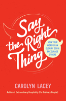 Say the Right Thing: How Your Words Can Glorify God and Encourage Others 1784988693 Book Cover