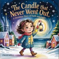 The Candle That Never Went Out: A Christmas Story of Faith and Light | Kids Story Book | Kids Picture Book: A Heartwarming Christian Holiday Tale ... and the Power of Love for Kids Ages 4–9 B0G4JGK4Q8 Book Cover