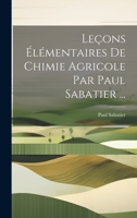 Leçons Élémentaires De Chimie Agricole Par Paul Sabatier ... 1022695487 Book Cover