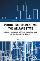 Public Procurement and the Welfare State: Public Purchasing Between Technical Tool and Socio-Political Practice (Routledge Advances in Sociology) 1032260114 Book Cover