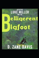 Detective Luke Miller and the Belligerent Bigfoot B0F5MFTGN7 Book Cover