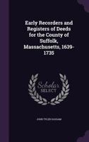 Early Recorders and Registers of Deeds for the County of Suffolk, Massachusetts. 1639-1735 0526933682 Book Cover