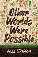 Other Worlds Were Possible 3347753682 Book Cover