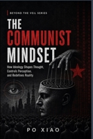 THE COMMUNIST MINDSET: How Ideology Shapes Thought, Controls Perception, and Redefines Reality B0GZKN4XYT Book Cover