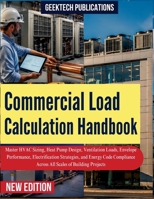 COMMERCIAL LOAD CALCULATION HANDBOOK: Master HVAC Sizing, Heat Pump Design, Ventilation Loads, Envelope Performance, Electrification Strategies, and ... Across All Scales of Building Projects B0HBLZZLQ2 Book Cover