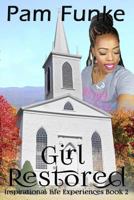 Girl Restored (Inspirational Life Experiences Book 2) 1503191001 Book Cover