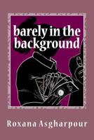 Barely in the background 1974229955 Book Cover