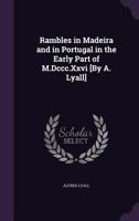 Rambles in Madeira and in Portugal in the Early Part of M.DCCC.XXVI 1377580075 Book Cover
