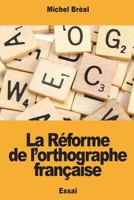 La Réforme de l’orthographe française 1721937439 Book Cover