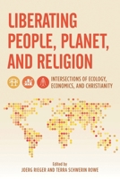 Liberating People, Planet, and Religion: Intersections of Ecology, Economics, and Christianity (Religion in the Modern World) 1538194031 Book Cover