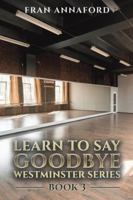 Westminster Series - Learn to Say Goodbye: Book 3 1037115813 Book Cover