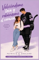 Volviéndome loca y robándome el corazón: Un sport romance de hockey (Corazones atrapados en el hielo) (Spanish Edition) B0HBQJC9JW Book Cover