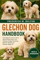 GLECHON DOG HANDBOOK: Everything You Need to Know About Glechon Dogs: Care, Training, Feeding, Grooming, Behavior, Health, and Raising a Happy Pet B0H171QHY7 Book Cover