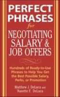 Perfect Phrases for Negotiating Salary and Job Offers: Hundreds of Ready-to-Use Phrases to Help You Get the Best Possible Salary, Perks or Promotion (Perfect Phrases) 0071475516 Book Cover