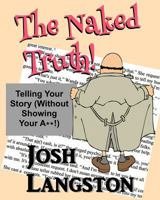 The Naked Truth!: Telling Your Story (Without Showing Your A**!) 153774156X Book Cover