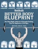 Men's Health Better Body Blueprint: The Start-Right, Stick-to-It Strength Training Plan 1594863326 Book Cover