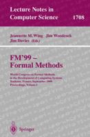 FM'99 - Formal Methods: World Congress on Formal Methods in the Developement of Computing Systems, Toulouse, France, September 20-24, 1999, Proceedings, Volume I (Lecture Notes in Computer Science) 3540665870 Book Cover