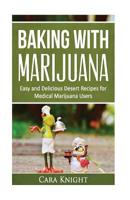 Baking with Marijuana: Easy and Delicious Desert Recipes for Medical Marijuana Users 1532878443 Book Cover