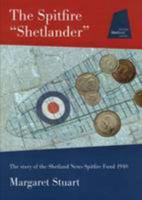 The Spitfire Shetlander: The Story of the Shetland News Spitfire Fund 1940 0957203101 Book Cover